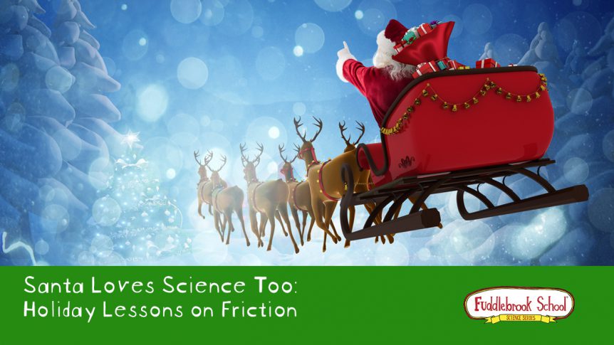 Santa Loves Science Too: Holiday Lessons on Friction