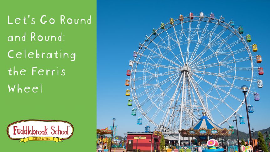Let's Go Round and Round: Celebrating the Ferris Wheel